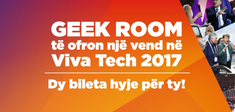 Geek Room të dhuron 2 pass për Viva Tech 2017