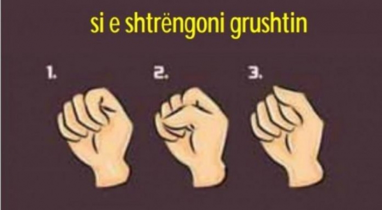 Më thuaj si e shtrëngon grushtin të të tregoj çfarë do të thotë për personalitetin tënd!