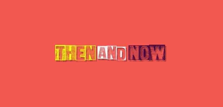 THEN AND NOW