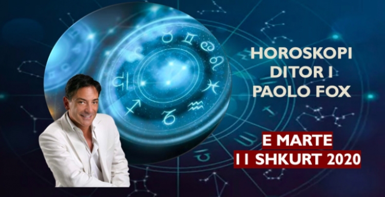 HOROSKOPI DITOR/ Parashikimi i astrologut PAOLO FOX për ditën e martë, 11 shkurt 2020