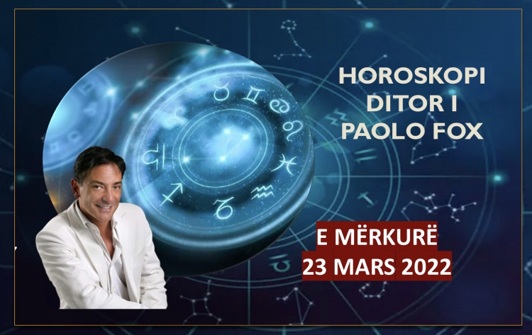 HOROSKOPI i Paolo Fox për ditën e mërkurë, 23 mars 2022, mësoni me DETAJE ç’do ndodhë me 12 shenjat e ZODIAKUT!